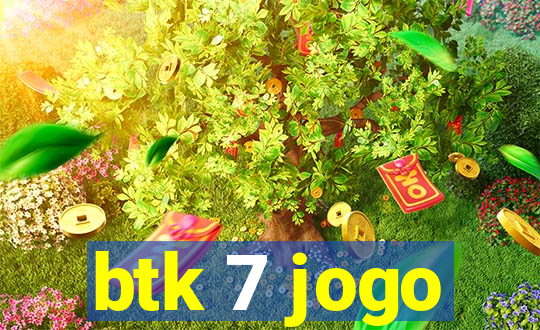 btk 7 jogo